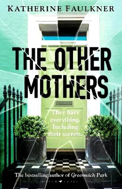 Raven Books The Other Mothers: the unguessable, unputdownable new thriller from the internationally bestselling author of Greenwich Park Katherine Faulkner Raven Books 0905