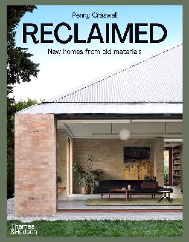 Thames and Hudson (Australia) Pty Ltd Reclaimed: New homes from old materials Penny Craswell Thames and Hudson (Australia) Pty Ltd Hardback 2022