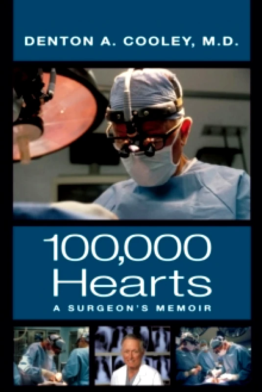 Briscoe Center for American History One Hundred Thousand Hearts : A Surgeon’s Memoir  Denton A. Cooley Briscoe Center for American History 2021 Paperback / softback