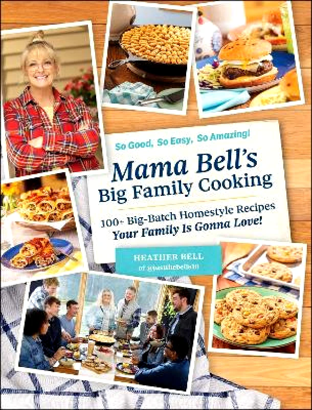 Adams Media Corporation Mama Bell's Big Family Cooking: 100+ Big-Batch Homestyle Recipes Your Family Is Gonna Love! Heather Bell Adams Media Corporation 1121