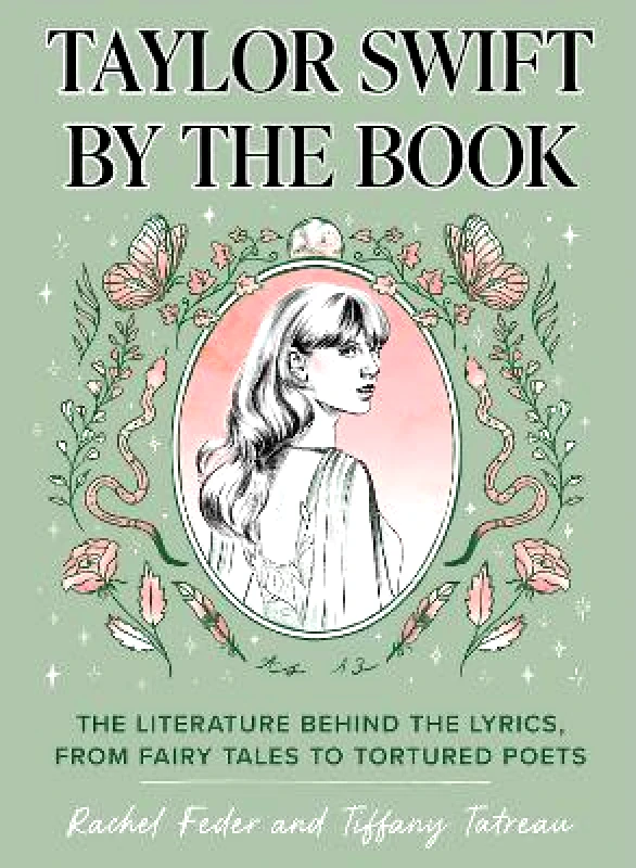 Quirk Books Taylor Swift by the Book: The Literature Behind the Lyrics, from Fairy Tales to Tortured Poets Tiffany Tatreau Quirk Books