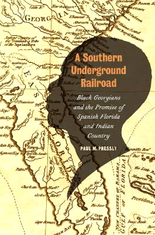 University of Georgia Press A Southern Underground Railroad: Black Georgians and the Promise of Spanish Florida and Indian Country Paul M. Pressly University of Georgia Press