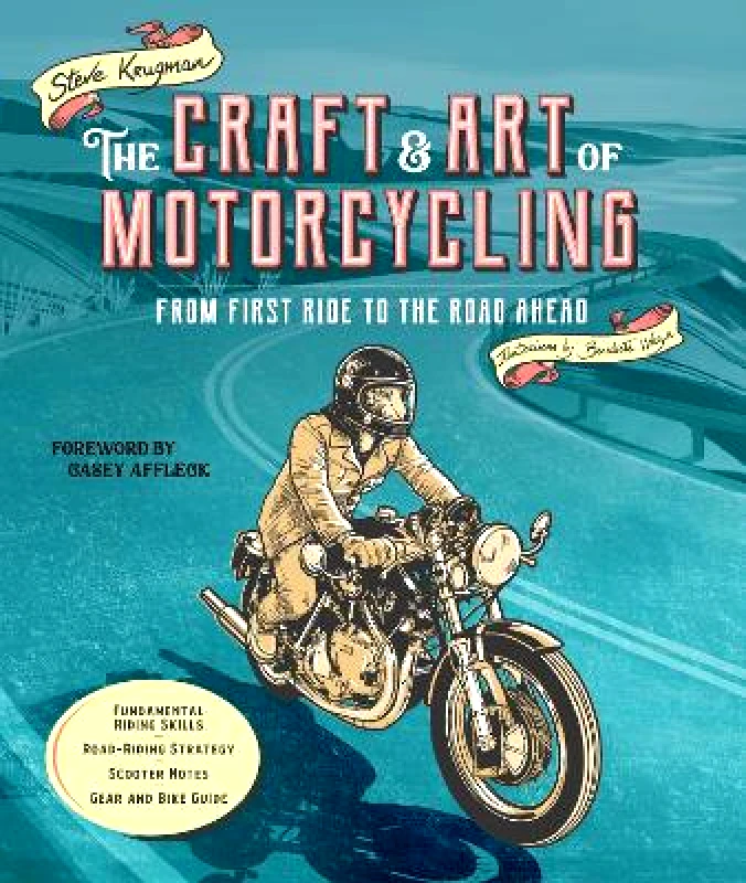 Motorbooks The Craft and Art of Motorcycling: From First Ride to the Road Ahead - Fundamental Riding Skills, Road-riding Strategy, Scooter Notes, Gear and Bike Guide Steve Krugman Motorbooks 0622