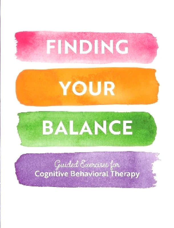 Chartwell Books Inc.,U.S. Finding Your Balance: Guided Exercises for Cognitive Behavioral Therapy Editors of Chartwell Books Chartwell Books Inc.,U.S. 0920