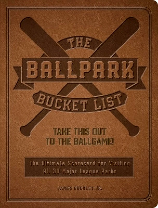 Epic Ink Books The Ballpark Bucket List: Take THIS Out to the Ballgame! - The Ultimate Scorecard for Visiting All 30 Major League Parks James Buckley Jr. Epic Ink Books 0330