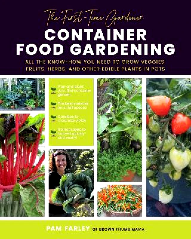 Cool Springs Press The First-Time Gardener: Container Food Gardening: All the know-how you need to grow veggies, fruits, herbs, and other edible plants in pots: Volume 4 Pam Farley Cool Springs Press 0309