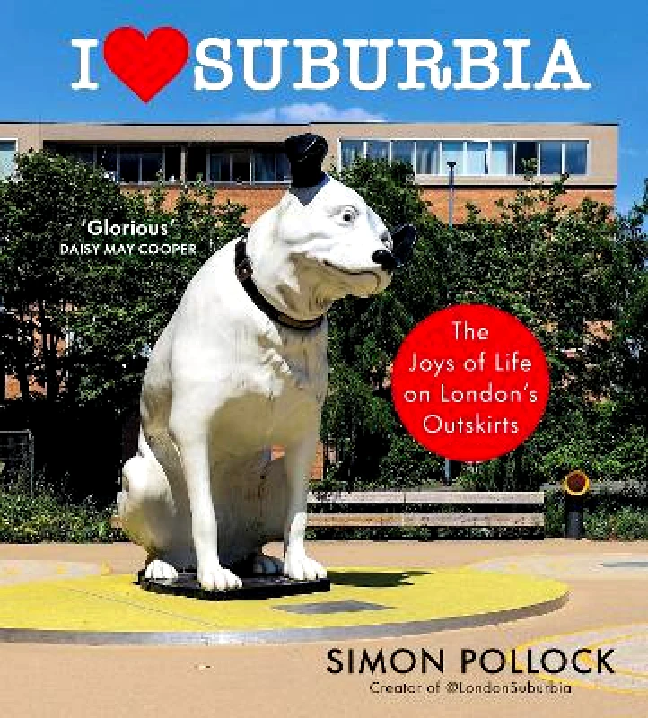 I Love Suburbia: The Joys of Life on London’s Outskirts Simon Pollock Hutchinson Heinemann φωτογραφία