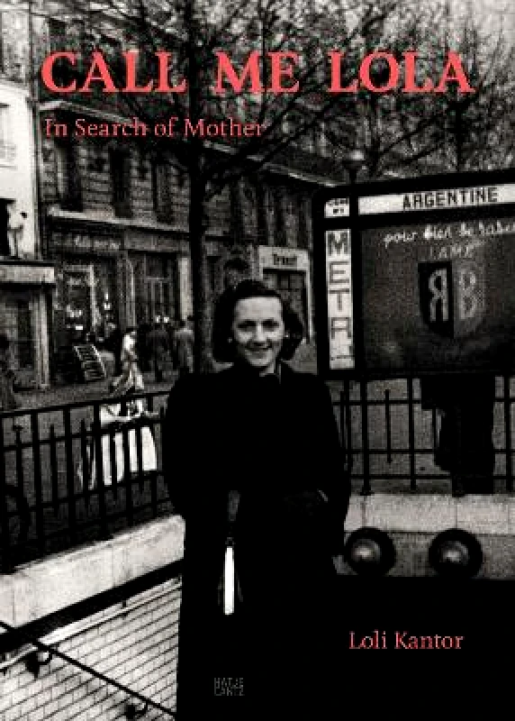 Hatje Cantz Loli Kantor: Call me Lola: In Search of Mother Hatje Cantz 0210