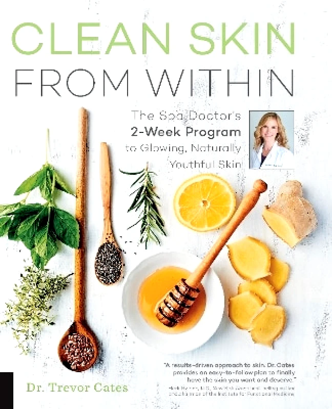 Fair Winds Press Clean Skin from Within: The Spa Doctor's Two-Week Program to Glowing, Naturally Youthful Skin Trevor Cates Fair Winds Press 0316