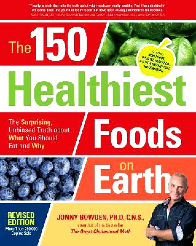 Fair Winds Press The 150 Healthiest Foods on Earth, Revised Edition: The Surprising, Unbiased Truth about What You Should Eat and Why Jonny Bowden Fair Winds Press 0831
