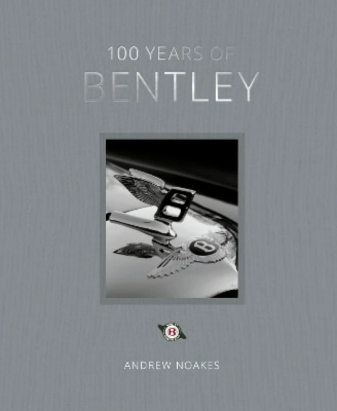 Ivy Press 100 Years of Bentley - reissue Andrew Noakes Ivy Press 1005