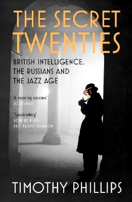 Granta Books The Secret Twenties: British Intelligence, the Russians and the Jazz Age Timothy Phillips Granta Books