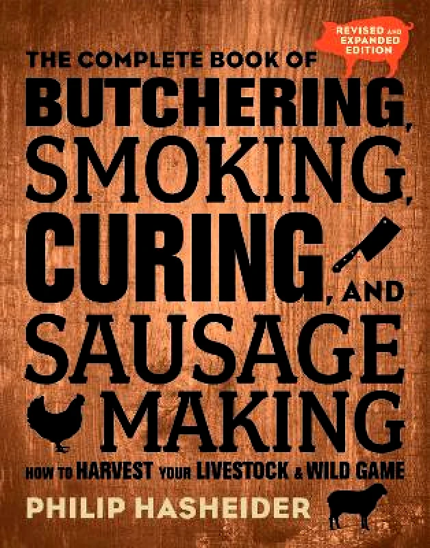 Voyageur Press The Complete Book of Butchering, Smoking, Curing, and Sausage Making: How to Harvest Your Livestock and Wild Game - Revised and Expanded Edition Philip Hasheider Voyageur Press 0301