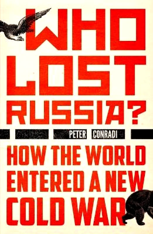 Oneworld Publications Who Lost Russia?: How the World Entered a New Cold War Peter Conradi Oneworld Publications 0301