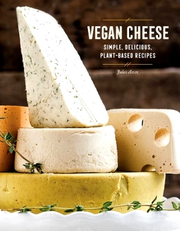 Countryman Press Inc. Vegan Cheese: Simple, Delicious Plant-Based Recipes Jules Aron Countryman Press Inc. 0714