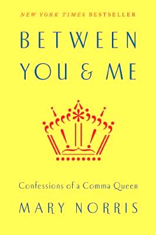 WW Norton & Co Between You & Me: Confessions of a Comma Queen Mary Norris WW Norton & Co Hardback 2015
