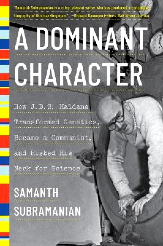 WW Norton & Co A Dominant Character: How J. B. S. Haldane Transformed Genetics, Became a Communist, and Risked His Neck for Science Samanth Subramanian WW Norton & Co Paperback / softback