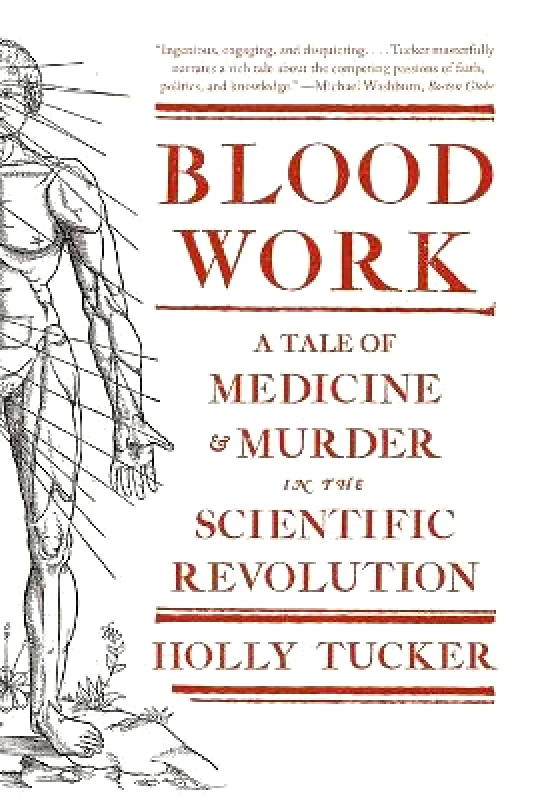 WW Norton & Co Blood Work: A Tale of Medicine and Murder in the Scientific Revolution Holly Tucker WW Norton & Co 0622
