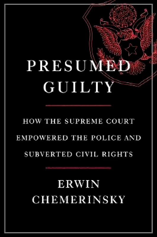 Liveright Publishing Corporation Presumed Guilty: How the Supreme Court Empowered the Police and Subverted Civil Rights Erwin Chemerinsky Liveright Publishing Corporation Hardback