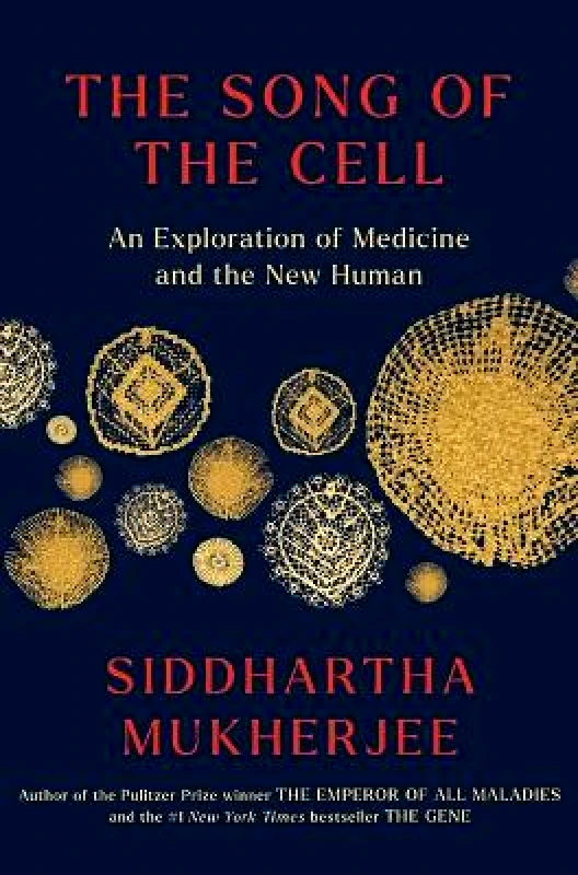 Scribner Book Company The Song of the Cell: An Exploration of Medicine and the New Human Siddhartha Mukherjee Scribner Book Company Hardback