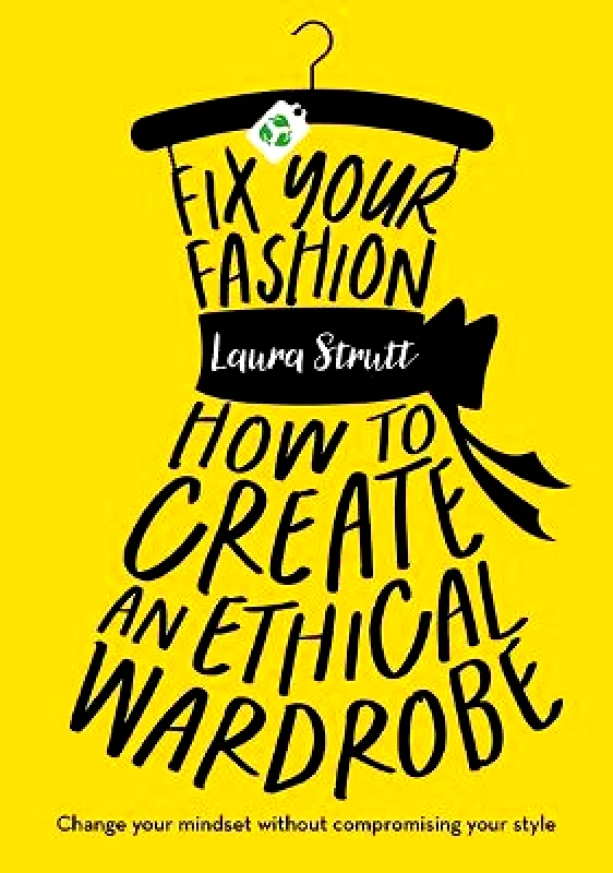 Studio Press Fix Your Fashion: How to Create an Ethical Wardrobe Laura Strutt Studio Press
