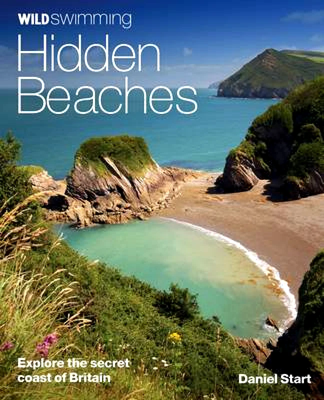 Wild Things Publishing Ltd Wild Swimming Hidden Beaches: Explore the Secret Coast of Britain Daniel Start Wild Things Publishing Ltd Paperback / softback