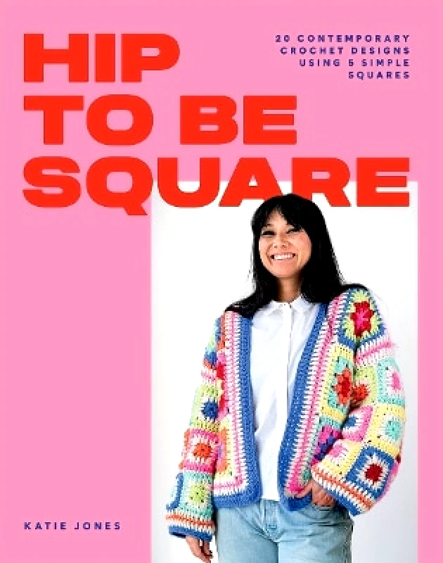 Hip to Be Square: 20 Contemporary Crochet Designs Using 5 Simple Squares Katie Jones Hardie Grant Books (UK) φωτογραφία