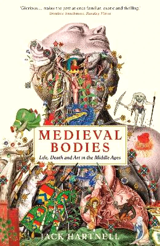 Wellcome Collection Medieval Bodies: Life, Death and Art in the Middle Ages Jack Hartnell Wellcome Collection 0207