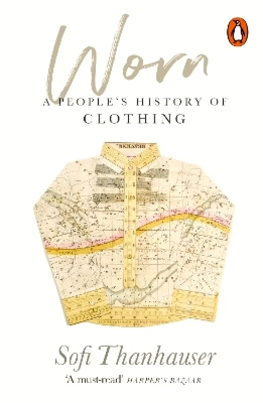 Penguin Books Ltd Worn: A People's History of Clothing Sofi Thanhauser Penguin Books Ltd