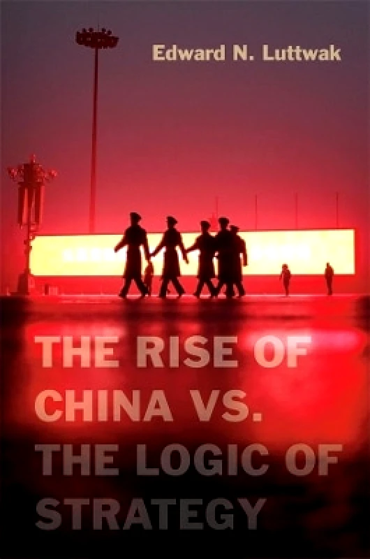 The Belknap Press The Rise of China vs. the Logic of Strategy Edward N. Luttwak The Belknap Press 1115