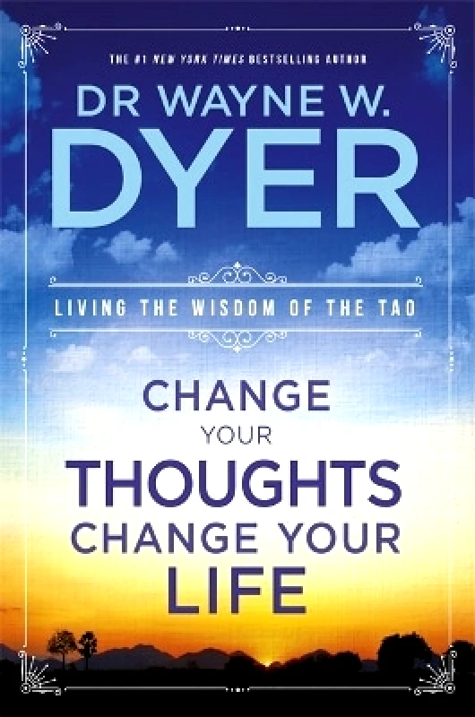 Hay House Inc Change Your Thoughts, Change Your Life: Living The Wisdom Of The Tao Wayne Dyer Hay House Inc