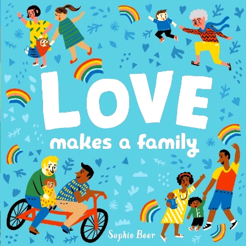 Caterpillar Books Ltd Love Makes a Family Sophie Beer Caterpillar Books Ltd