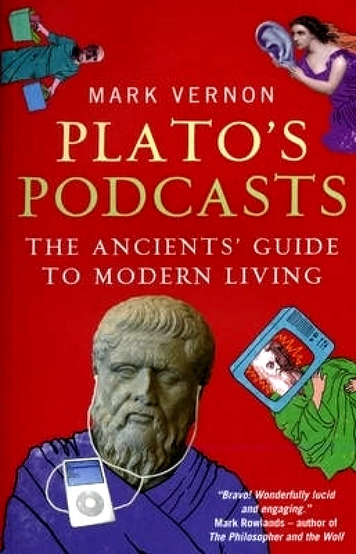 Oneworld Publications Plato's Podcasts: The Ancients' Guide to Modern Living Mark Vernon Oneworld Publications 1001