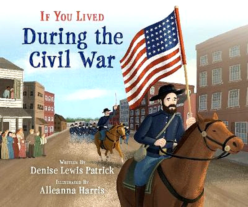 Scholastic Press If You Lived During the Civil War Denise Lewis Patrick Scholastic Press Hardback