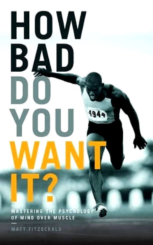 Aurum How Bad Do You Want It?: Mastering the Psychology of Mind Over Muscle Matt Fitzgerald Aurum