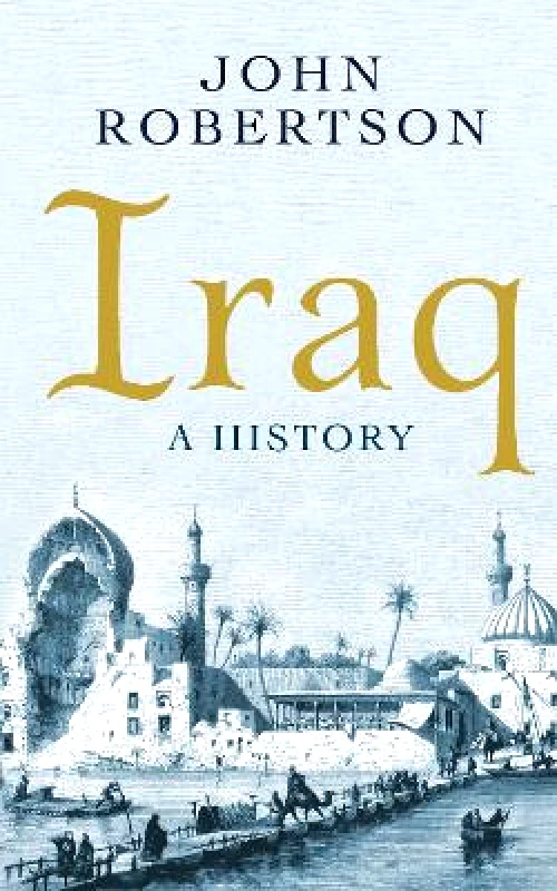 Oneworld Publications Iraq: A History John Robertson Oneworld Publications 1101