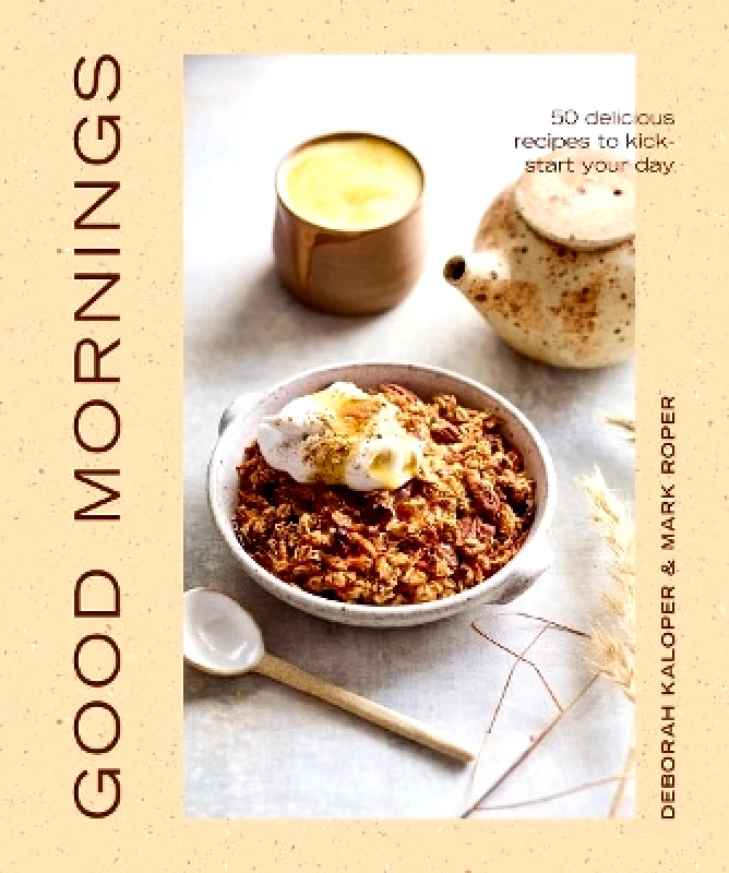 Smith Street Books Good Mornings: 50 delicious recipes to kick start your day Deborah Kaloper Smith Street Books 0830