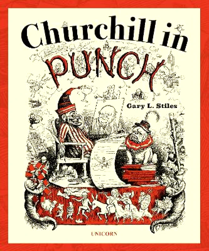 Unicorn Publishing Group Churchill in Punch Gary L. Stiles Unicorn Publishing Group Hardback