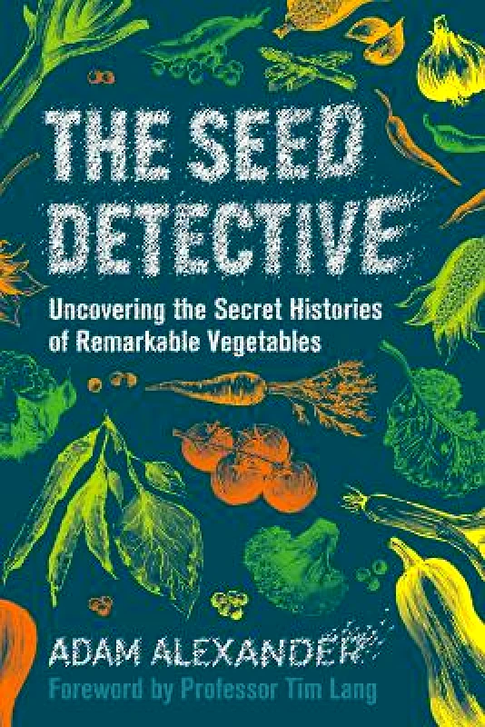 Chelsea Green Publishing UK The Seed Detective: Uncovering the Secret Histories of Remarkable Vegetables Adam Alexander Chelsea Green Publishing UK Hardback