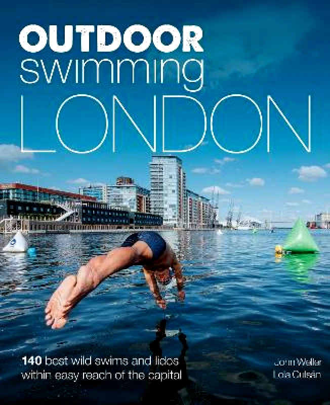 Wild Things Publishing Ltd Outdoor Swimming London: 140 best wild swims and lidos within easy reach of the Capital Lola Culsan Wild Things Publishing Ltd Paperback / softback