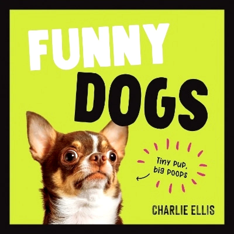 Summersdale Publishers Funny Dogs: A Hilarious Collection of the World’s Silliest Dogs and Most Relatable Memes Charlie Ellis Summersdale Publishers 1011