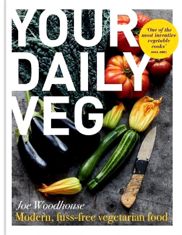 Kyle Books Your Daily Veg: Modern, fuss-free vegetarian food Joe Woodhouse Kyle Books 0329
