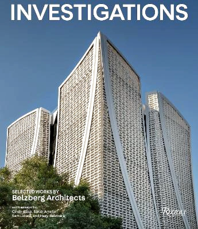 Rizzoli International Publications Investigations: Selected Works by Belzberg Architects Cindy Allen Rizzoli International Publications