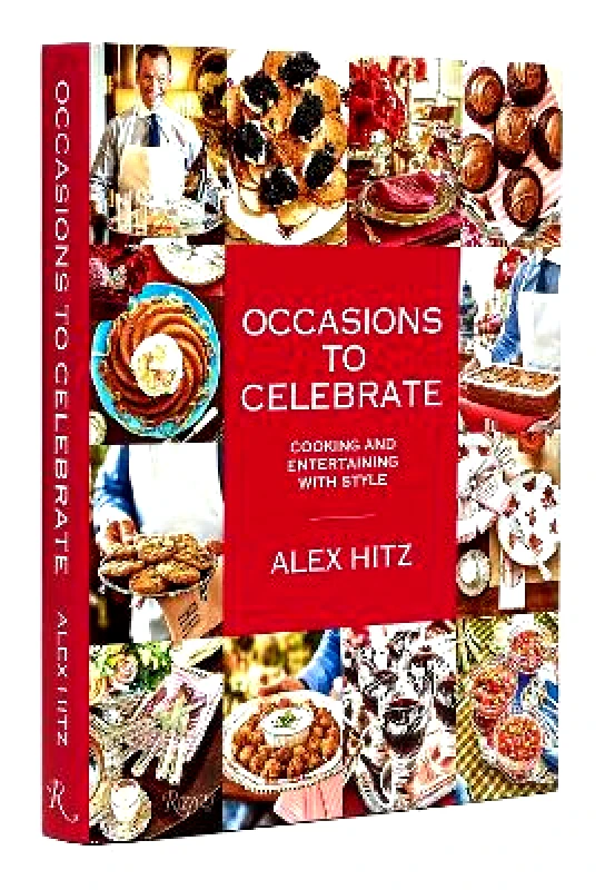 Rizzoli International Publications Occasions to Celebrate: Cooking and Entertaining with Style Alex Hitz Rizzoli International Publications
