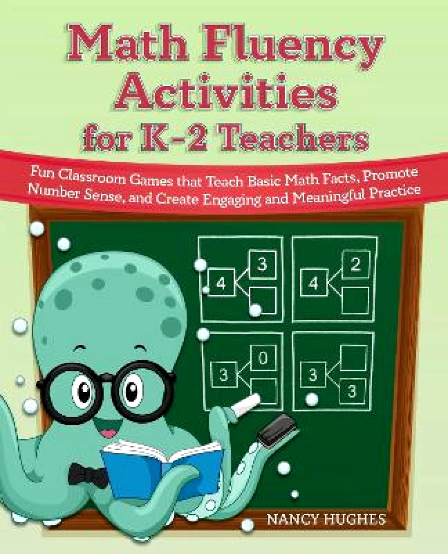 Ulysses Press Math Fluency Activities For K-2 Teachers: Fun Classroom Games That Teach Basic Math Facts, Promote Number Sense, and Create Engaging and Meaningful Practice Nancy Hughes Ulysses Press Paperback / softback