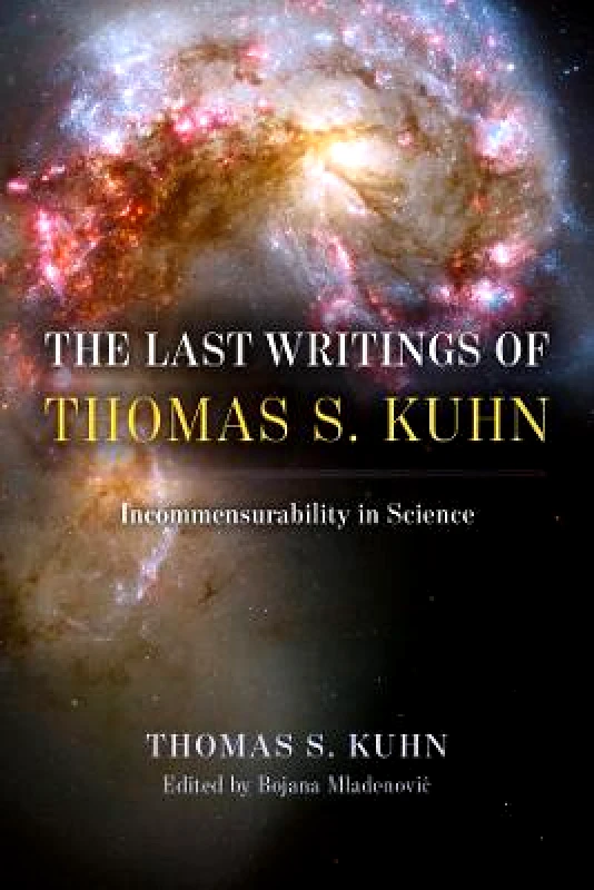 University of Chicago Press The Last Writings of Thomas S. Kuhn: Incommensurability in Science University of Chicago Press Hardback 2023