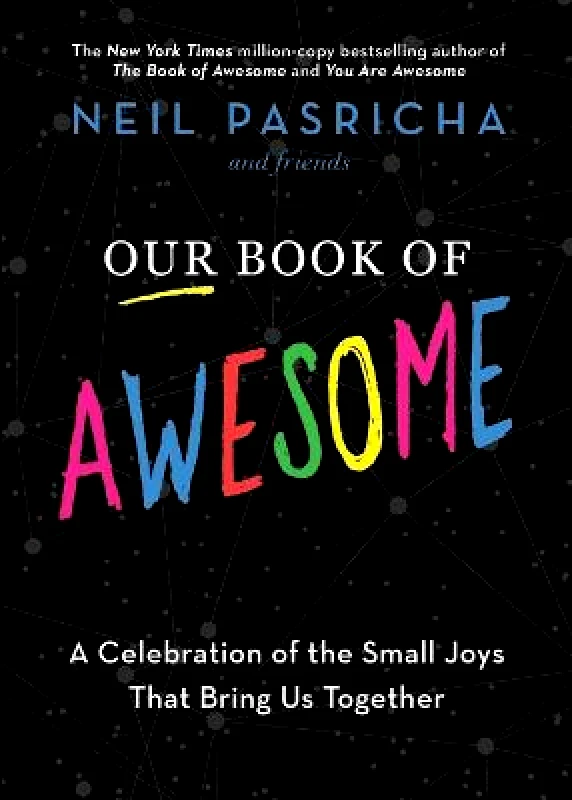 Simon & Schuster Our Book of Awesome: A Celebration of the Small Joys That Bring Us Together Neil Pasricha Simon & Schuster Hardback