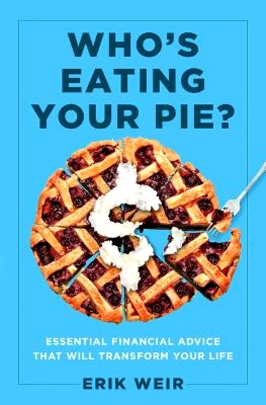 Forefront Books Who's Eating Your Pie?: Essential Financial Advice That Will Transform Your Life Erik Weir Forefront Books Hardback