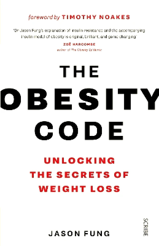 Scribe Publications The Obesity Code: the bestselling guide to unlocking the secrets of weight loss Dr Jason Fung Scribe Publications