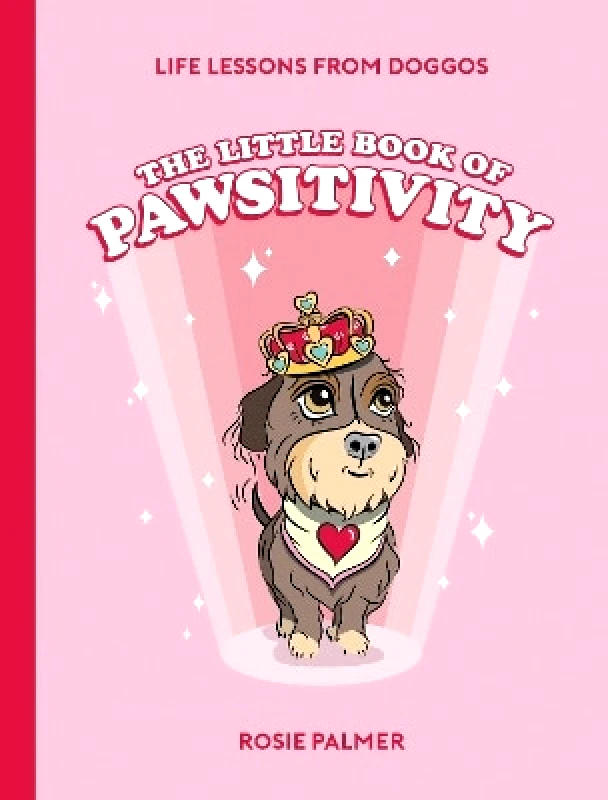 Summersdale Publishers The Little Book of Pawsitivity: Pawsitive Vibes, Life Lessons and Happiness Hacks We Can Learn From Our Four-Legged Friends Rosie Palmer Summersdale Publishers 0809